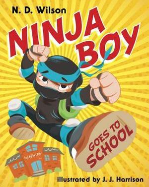 Ninja Boy Goes to School by N.D. Wilson