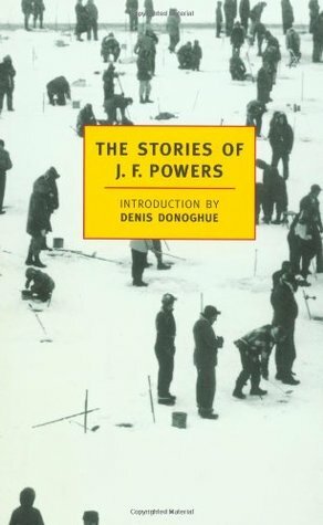 The Stories of J.F. Powers by Denis Donoghue, J.F. Powers