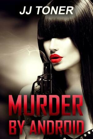 Murder by Android by J.J. Toner