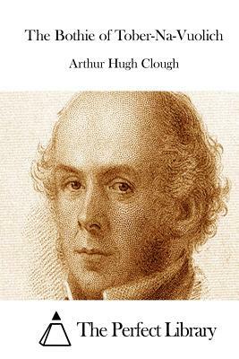 The Bothie of Tober-Na-Vuolich by Arthur Hugh Clough