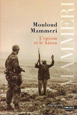 L'opium et le bâton by Mouloud Mammeri, Mouloud Mammeri