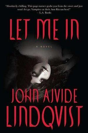 Let Me In by John Ajvide Lindqvist