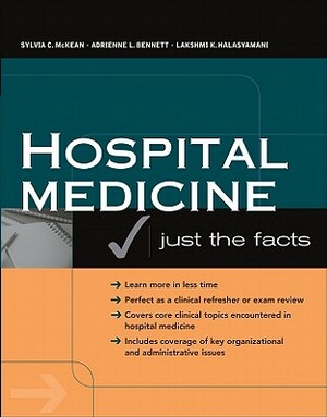 Hospital Medicine: Just the Facts by Lakshmi K. Halasyamani, Adrienne L. Bennett, Sylvia C. McKean