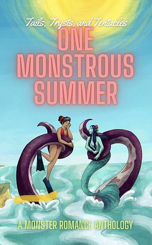 One Monstrous Summer  by T.A. Powys, Molly James, Lee Hill, T.M. Hawke, Roselynn Hunt, B.L. Brown, Alexis L. Carroll, Kel Bruem, Whitney Brown, Graham King