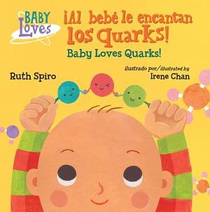 ¡al Bebé Le Encantan Los Quarks! / Baby Loves Quarks! by Ruth Spiro