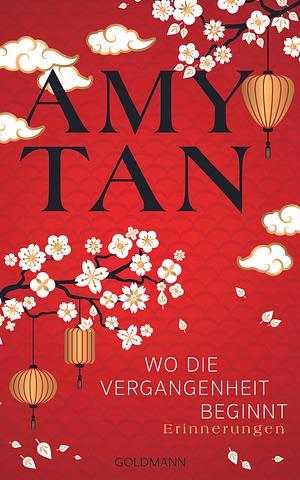 Wo die Vergangenheit beginnt by Amy Tan