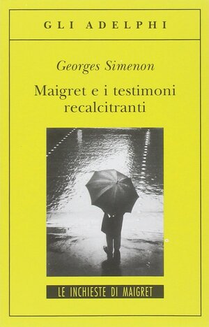 Maigret e i testimoni recalcitranti by Georges Simenon