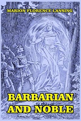 Barbarian and Noble by Marion Florence Lansing