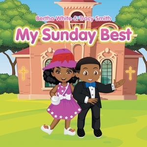 My Sunday Best by Tracy Smith, Bertha White