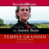 The Autistic Brain: Thinking Across the Spectrum by Temple Grandin, Richard Panek