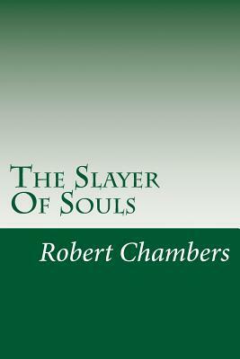 The Slayer Of Souls by Robert W. Chambers