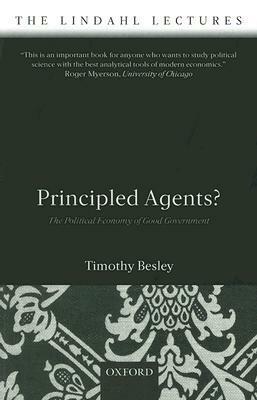 Principled Agents?: The Political Economy of Good Government by Timothy Besley