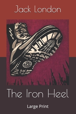 The Iron Heel: Large Print by Jack London