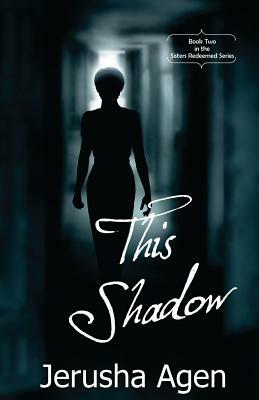 This Shadow by Jerusha Agen