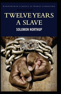 Twelve Years a Slave-(Annotated) by Solomon Northup