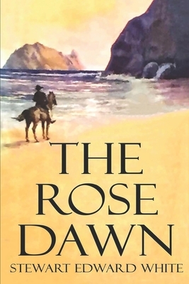 The Rose Dawn by Stewart Edward White