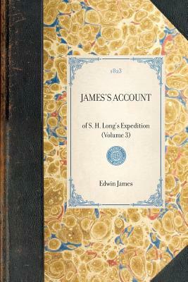 James's Account: Of S. H. Long's Expedition (Volume 3) by Thomas Say, Stephen Long, Edwin James