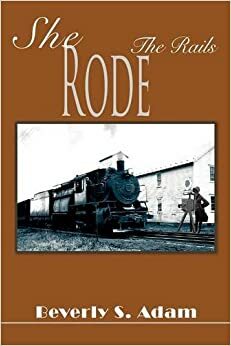 She Rode the Rails by Beverly Adam