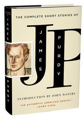 The Complete Short Stories of James Purdy by John Waters, James Purdy