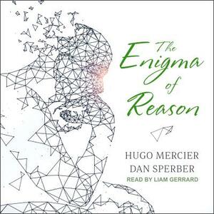 The Enigma of Reason by Hugo Mercier, Dan Sperber