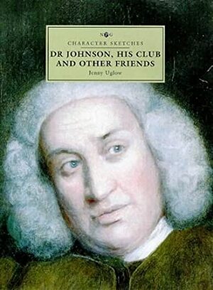 Character Sketches: Dr. Johnson, His Club and Other Friends (Character Sketches) by Jenny Uglow