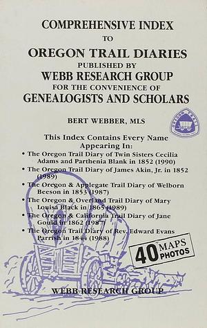 Comprehensive Index to Oregon Trail Diaries by Bert Webber