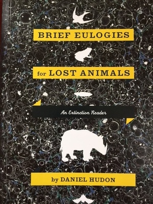 Brief Eulogies for Lost Animals:An Extinction Reader by Daniel Hudon