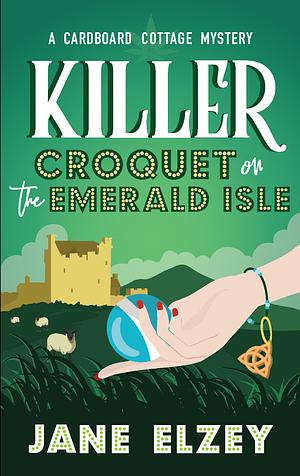 Killer Croquet on the Emerald Isle by Jane Elzey