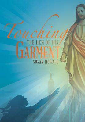 Touching the Hem of His Garment by Susan Howard