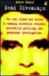 Dead Giveaways: How Real Life Crimes Are Solved by Amazing Scientific Evidence, Personality Profiling and Paranormal Investigations by Andrew Donkin