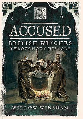Accused: British Witches Throughout History by Willow Winsham