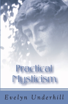 Practical Mysticism by Evelyn Underhill