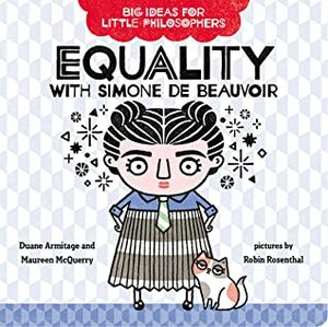 Big Ideas for Little Philosophers: Equality with Simone de Beauvoir by Maureen McQuerry, Duane Armitage, Robin Rosenthal