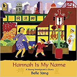 Hannah Is My Name: A Young Immigrant's Story by Belle Yang