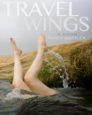 Travel Wings: An Adventure by Nancy Shattuck, Agnieszka Anna