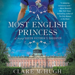 A Most English Princess: A Novel of Queen Victoria's Daughter by Clare McHugh