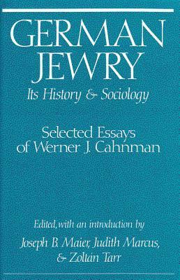 German Jewry: Its History and Sociology: Selected Essays of Werner J. Chanman by Judith T. Marcus, Zoltán Tarr, Werner J. Cahnman