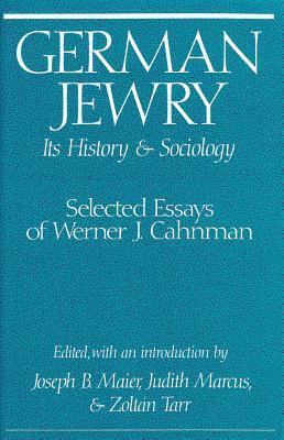 German Jewry: Its History and Sociology: Selected Essays of Werner J. Chanman by Judith T. Marcus, Werner J. Cahnman, Zoltán Tarr