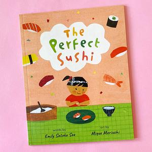 The Perfect Sushi by Emily Satoko Seo
