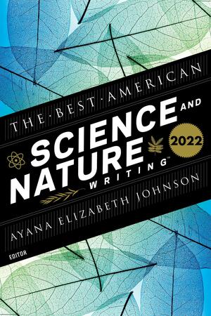 The Best American Science and Nature Writing 2022 by Ayana Elizabeth Johnson, Jaime Green