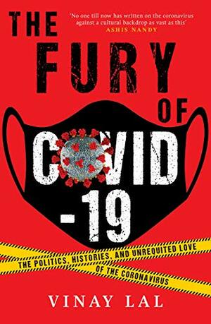 The Fury of COVID-19: The Politics, Histories, and Unrequited Love of the Coronavirus by Vinay Lal