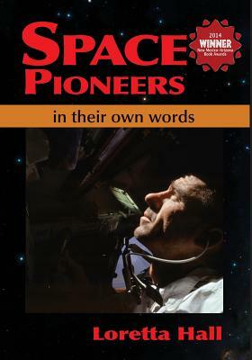 Space Pioneers: In Their Own Words by Loretta Hall