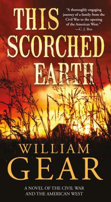 This Scorched Earth: A Novel of the Civil War and the American West by William Gear