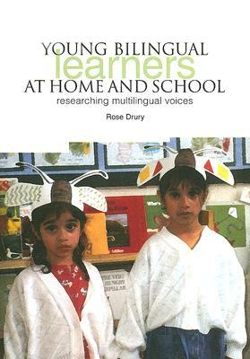 Young Bilingual Learners at Home and School: Researching Multilingual Voices by Rose Drury
