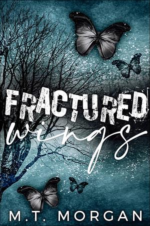 Fractured Wings : A Dark Romance by M.T. Morgan