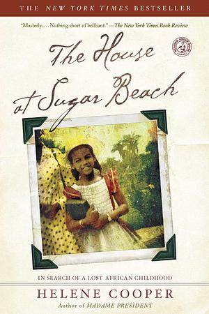 The House at Sugar Beach: In Search of a Lost African Childhood by Helene Cooper