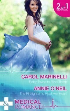 Baby Twins to Bind Them / The Firefighter to Heal Her Heart by Annie O'Neil, Carol Marinelli