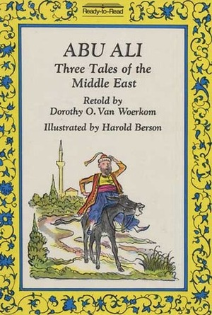 Abu Ali: Three Tales of the Middle East by Dorothy O. Van Woerkom, Harold Berson