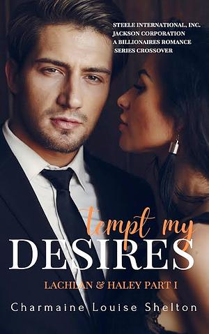 Tempt My Desires Lachlan & Haley Part I by Charmaine Louise Shelton