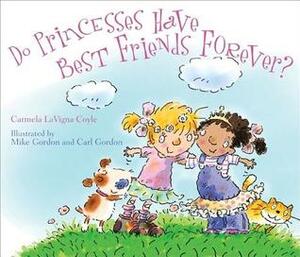 Do Princesses Have Best Friends Forever? by Mike Gordon, Carl Gordon, Carmela LaVigna Coyle